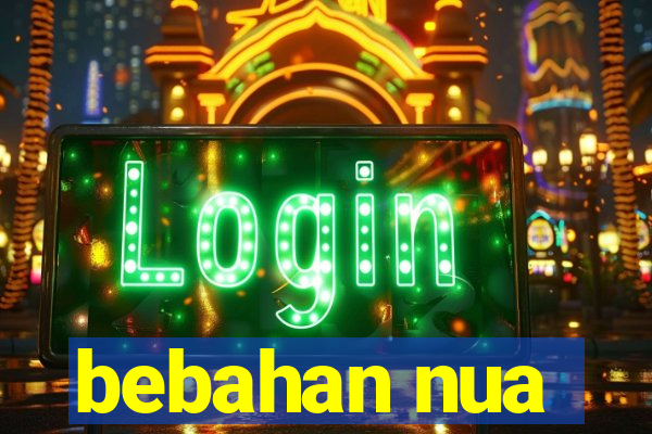 bebahan nua